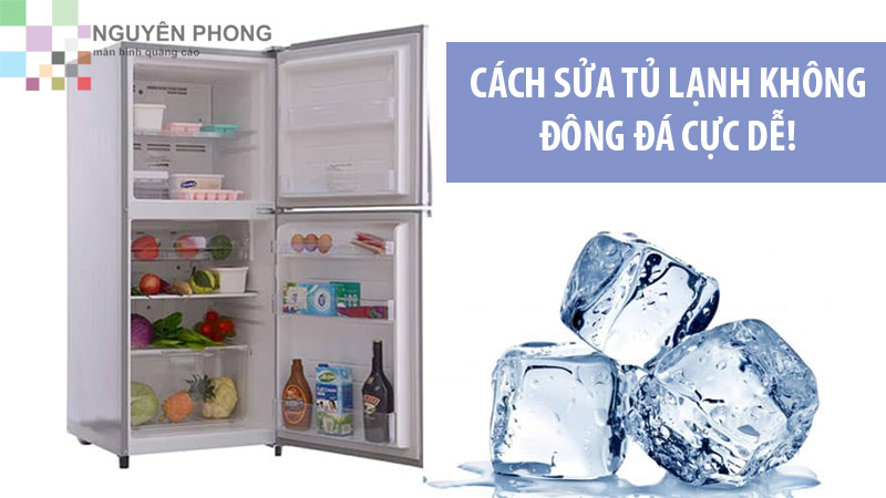 Cách sửa tủ lạnh không đông đá tại nhà đơn giản và nhanh chóng!